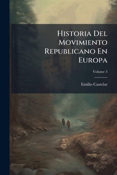 Paperback Historia Del Movimiento Republicano En Europa; Volume 3 [Spanish] Book