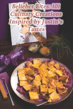 Paperback Belieber Bites: 101 Culinary Creations Inspired by Justin's Tastes Book
