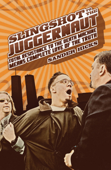 Paperback Slingshot to the Juggernaut: Total Resistance to the Death Machine Means Complete Love of the Truth Book