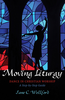 Paperback Moving Liturgy: Dance in Christian Worship, a Step-By-Step Guide Book