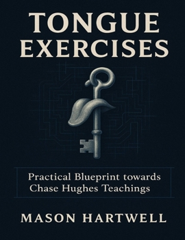Tongue Exercises: Practical Blueprint towards Chase Hughes Teachings Author
