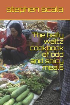 Paperback The belly waltz cookbook of odd and spicy meals Book