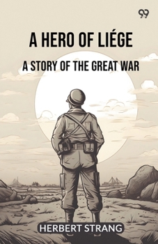 A Hero Of Liege A Story Of The Great War