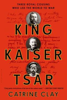 Paperback King, Kaiser, Tsar: Three Royal Cousins Who Led the World to War Book