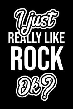 I Just Really Like Rock Ok?: Christmas Gift for Rock lover  | Funny Rock Journal | Nice 2019 Christmas Present for Rock | 6x9inch 120 pages