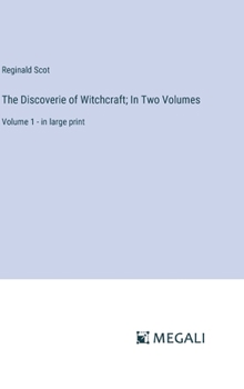 Hardcover The Discoverie of Witchcraft; In Two Volumes: Volume 1 - in large print Book