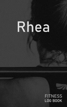 Rhea: Blank Daily Fitness Workout Log Book | Track Exercise Type, Sets, Reps, Weight, Cardio, Calories, Distance & Time | Space to Record Stretches, ... Personalized First Name Initial R Cover