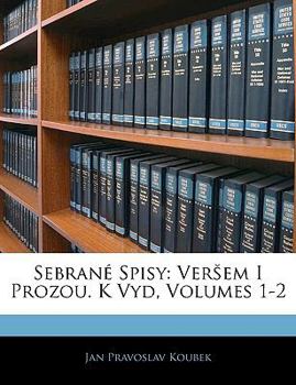 Paperback Sebran? Spisy: Versem I Prozou. K Vyd, Volumes 1-2 [Czech] Book