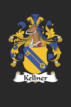 Kellner: Kellner Coat of Arms and Family Crest Notebook Journal (6 x 9 - 100 pages)