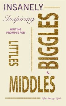Paperback Insanely-Inspiring Writing Prompts for Littles, Middles, & Biggles Book