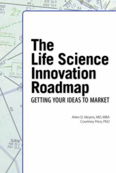 Hardcover The Life Science Innovation Roadmap: Bioscience Innovation Assessment, Planning, Strategy, Execution, and Implementation Book