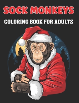 Paperback Sock Monkeys Coloring Book for Adults: An Awesome Monkeys Coloring Book For Adults and Teens. Book