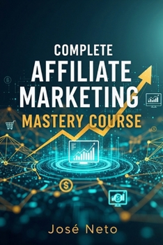 Complete Affiliate Marketing Mastery Course (Digital Marketing)