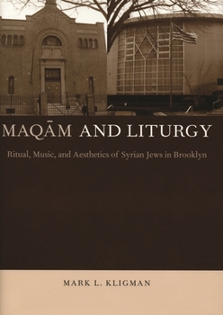 Maqam and Liturgy: Ritual, Music, and Aesthetics of Syrian Jews in Brooklyn (Kritik: German Literary Theory and Cultural Studies) - Book  of the Raphael Patai Series in Jewish Folklore and Anthropology