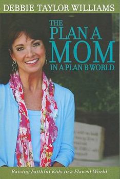 Paperback Plan a Mom in a Plan B World: Raising Faithful Kids in a Flawed World Book