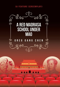 A Red Madrasa School under Mao: (A Feature Screenplay)