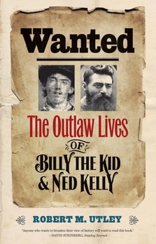 Wanted: The Outlaw Lives of Billy the Kid and Ned Kelly - Book  of the Lamar Series in Western History