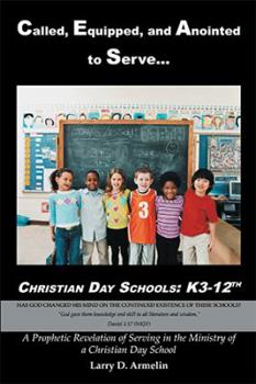 Paperback Called, Equipped, and Anointed to Serve Christian Day Schools: K3-12th Book