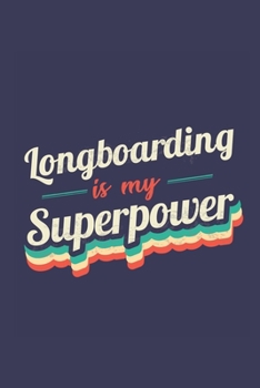 Longboarding Is My Superpower: A 6x9 Inch Softcover Diary Notebook With 110 Blank Lined Pages. Funny Vintage Longboarding Journal to write in. Longboarding Gift and SuperPower Retro Design Slogan