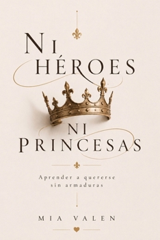 Paperback Ni héroes ni princesas: Aprender a quererse sin armaduras [Spanish] Book