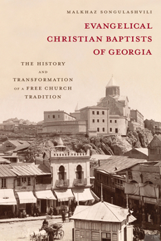 Hardcover Evangelical Christian Baptists of Georgia: The History and Transformation of a Free Church Tradition Book