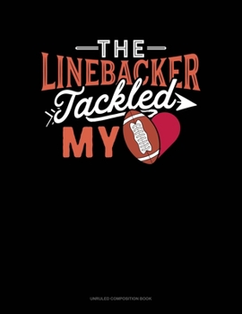 Paperback The Linebacker Tackled My Heart: Unruled Composition Book