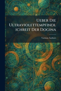 Paperback Ueber Die Ultraviolettempfindlichreit Der Dogina [German] Book