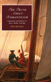The Truth about Romanticism - Book  of the Cambridge Studies in Romanticism