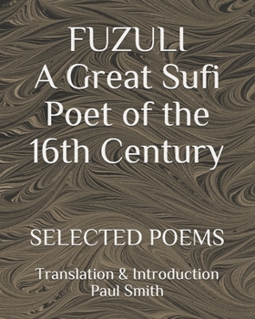 Paperback FUZULI... A Great Sufi Poet of the 16th Century. SELECTED POEMS: Translation & Introduction Paul Smith [Large Print] Book