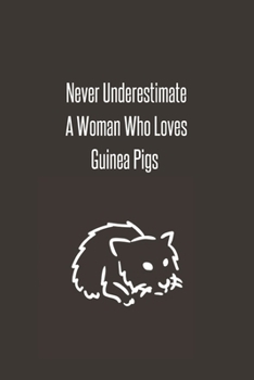 Never Underestimate A Woman Who Loves Guinea Pigs: Foxes Gift for Woman Blank Lined Notebook Journal & Planner | 6 x 9 inches, College Ruled Lined,110 Pages