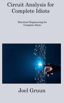 Hardcover Circuit Analysis for Complete Idiots: Electrical Engineering for Complete Idiots Book