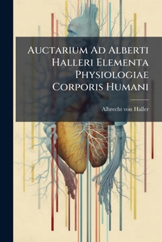 Paperback Auctarium Ad Alberti Halleri Elementa Physiologiae Corporis Humani: Fasciculus Secundus Book