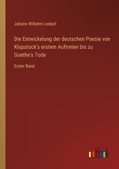 Paperback Die Entwickelung der deutschen Poesie von Klopstock's erstem Auftreten bis zu Goethe's Tode: Erster Band [German] Book