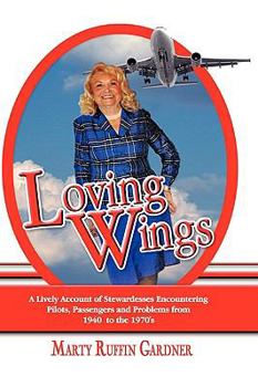 Hardcover Loving Wings: Stewardesses and Pilots Who Conquered the Skies of Yesteryear for Today's Fantastic Aviation Industry Book