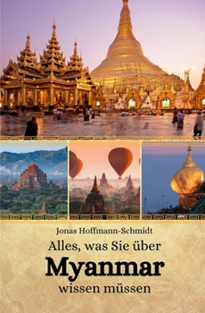 Alles, was Sie über Myanmar wissen müssen (German Edition)
