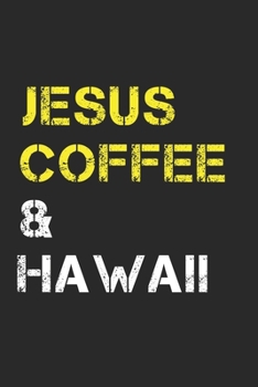 Jesus Coffee & Hawaii: Hawaii Composition Notebook Hawaii Gifts And Souvenirs- Writing Journal/Diary To Write In For Jesus And Coffee Lovers, Lined Journal Planner, Blank Book 6 X 9, 110 pages