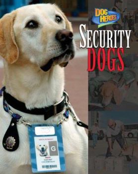 Security Dogs (Dog Heroes) - Book  of the Dog Heroes