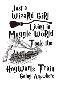 Paperback Just a Wizard Girl Living in Muggle World Took the Hogwart Train Going Anywhere: Lined Notebook, 110 Pages -Fun and Inspirational Parody Quote on Whit Book
