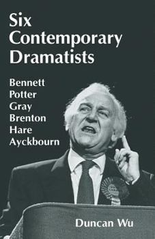 Paperback Six Contemporary Dramatists: Bennett, Potter, Gray, Brenton, Hare, Ayckbourn Book