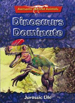 Paperback Dinosaurs Dominate: Jurassic Life (Awesome Ancient Animals) Book