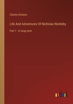 Paperback Life And Adventures Of Nicholas Nickleby: Part 1 - in large print Book