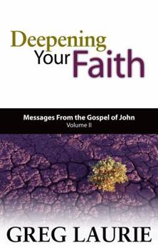 Deepening Your Faith: Messages from the Gospel of John (Volume II)