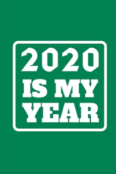 Paperback 2020 Is My Year: 6x9 Blank Lined Journal / Notebook Funny Yet Motivational 2020 New Year's Resolution Gift Book
