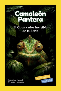 Camaleón Pantera: El Observador Invisible de la Selva (Descubriendo Zooilógico) (Spanish Edition)