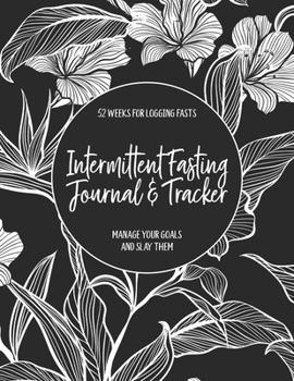 Paperback Intermittent Fasting Journal & Tracker: Manage Your Goals and Slay Them: A Trendy IF Log Book For Women - 52 Weeks (Black and White Floral) Book