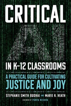 Paperback Critical AI in K-12 Classrooms: A Practical Guide for Cultivating Justice and Joy Book