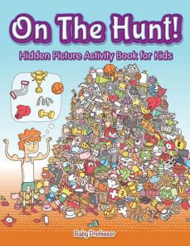 Paperback On The Hunt! Hidden Picture Activity Book for Kids Book