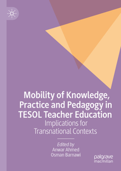 Paperback Mobility of Knowledge, Practice and Pedagogy in TESOL Teacher Education: Implications for Transnational Contexts Book