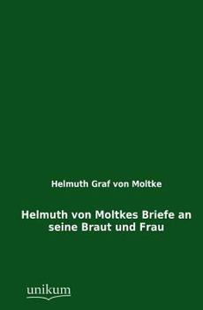 Paperback Helmuth Von Moltkes Briefe an Seine Braut Und Frau [German] Book