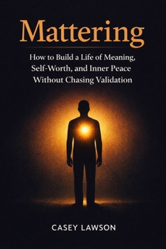 Paperback Mattering: How to Build a Life of Meaning, Self-Worth, and Inner Peace Without Chasing Validation Book